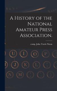 Cover image for A History of the National Amateur Press Association.