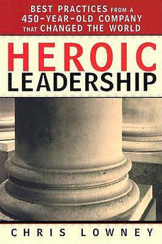 Cover image for Heroic Leadership: Best Practices from a 450 Year Old Company That Changed the World