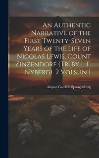 Cover image for An Authentic Narrative of the First Twenty-Seven Years of the Life of Nicolas Lewis, Count Zinzendorf (Tr. by L.T. Nyberg). 2 Vols. in 1