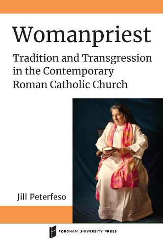 Cover image for Womanpriest: Tradition and Transgression in the Contemporary Roman Catholic Church