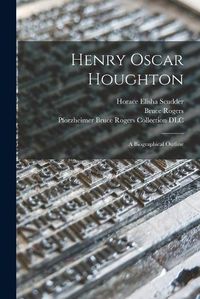 Cover image for Henry Oscar Houghton: a Biographical Outline