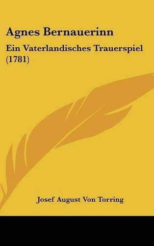 Agnes Bernauerinn: Ein Vaterlandisches Trauerspiel (1781)
