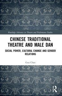 Cover image for Chinese Traditional Theatre and Male Dan