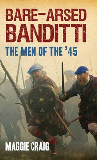 Cover image for Bare-arsed Banditti: The Men of the '45