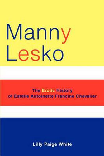Cover image for Manny Lesko: The Erotic History of Estelle Antoinette Francine Chevalier