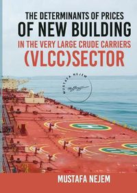 Cover image for The Determinants of Prices of Newbuilding in the Very Large Crude Carriers (VLCC) Sector