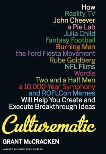 Cover image for Culturematic: How Reality TV, John Cheever, a Pie Lab, Julia Child, Fantasy Football . . . Will Help You Create and Execute Breakthrough Ideas