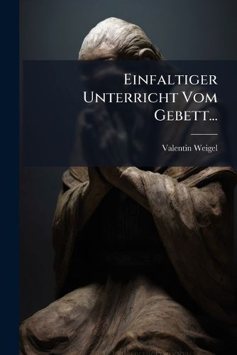 Cover image for Einfaltiger Unterricht Vom Gebett...