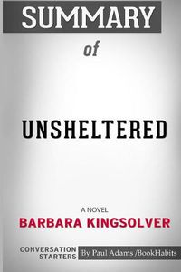 Cover image for Summary of Unsheltered: A Novel by Barbara Kingsolver: Conversation Starters