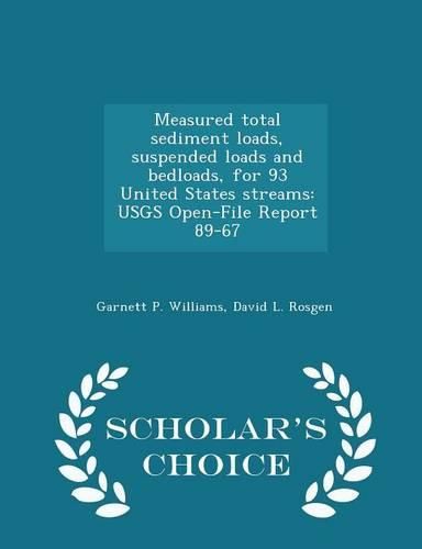 Cover image for Measured Total Sediment Loads, Suspended Loads and Bedloads, for 93 United States Streams: Usgs Open-File Report 89-67 - Scholar's Choice Edition