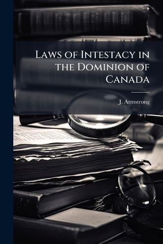 Cover image for Laws of Intestacy in the Dominion of Canada