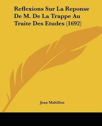 Reflexions Sur La Reponse de M. de La Trappe Au Traite Des Etudes (1692)