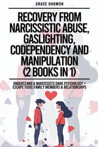 Cover image for Recovery From Narcissistic Abuse, Gaslighting, Codependency And Manipulation (2 Books in 1)