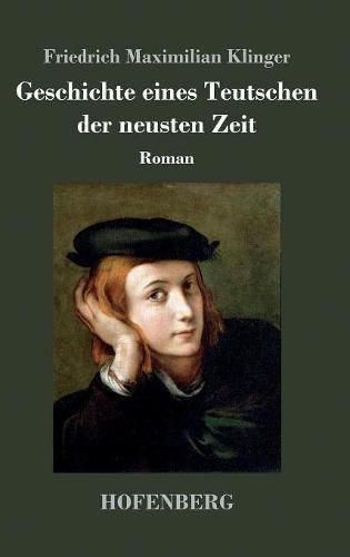 Geschichte eines Teutschen der neusten Zeit: Roman