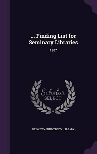 Cover image for ... Finding List for Seminary Libraries: 1907