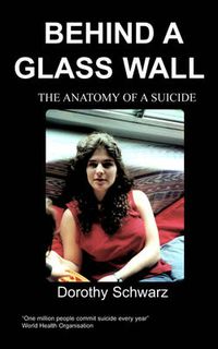Cover image for Behind a Glass Wall: The Anatomy of a Suicide