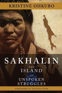 Cover image for Sakhalin: The Island of Unspoken Struggles