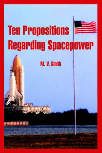 Cover image for Ten Propositions Regarding Spacepower