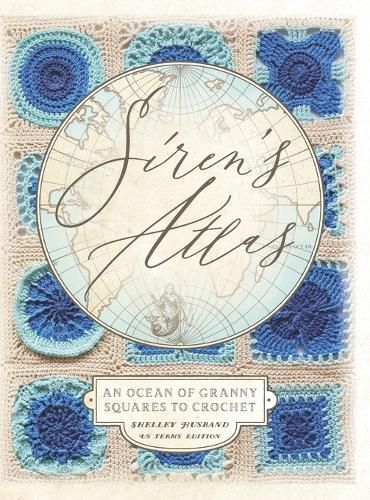 Cover image for Siren's Atlas US Terms Edition: An Ocean of Granny Squares to Crochet