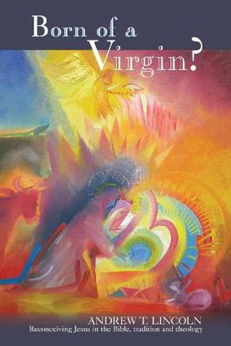 Born of a Virgin?: Reconceiving Jesus In The Bible, Tradition And Theology