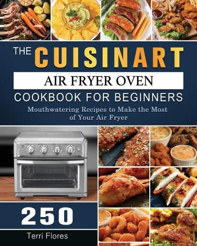 Cover image for The Cuisinart Air Fryer Oven Cookbook For Beginners: 250 Mouthwatering Recipes to Make the Most of Your Air Fryer