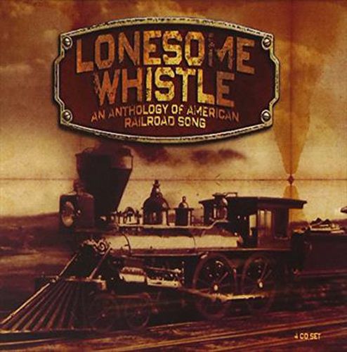 Lonesome Whistle Anthology Of American Railroad Songs