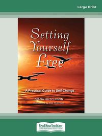 Cover image for Setting Yourself Free: A practical guide to self-change