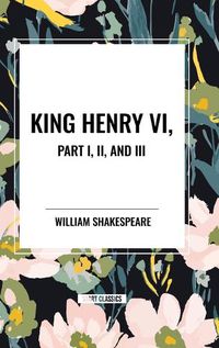 Cover image for King Henry VI, Part I, II, and III