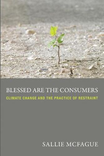 Cover image for Blessed Are the Consumers: Climate Change and the Practice of Restraint