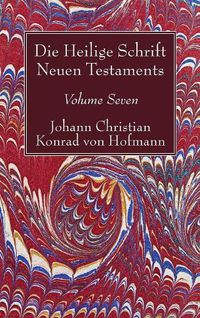 Cover image for Die Heilige Schrift Neuen Testaments, Volume Seven: Vierten Theils, Dritte Abtheilung. Der Brief Pauli an Die Philipper