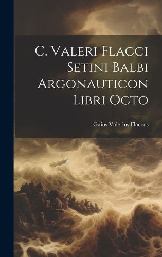 Cover image for C. Valeri Flacci Setini Balbi Argonauticon Libri Octo
