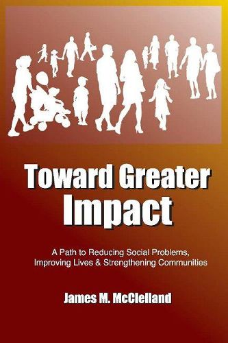 Cover image for Toward Greater Impact: A Path to Reduce Social Problems, Improve Lives, and Strengthen Communities