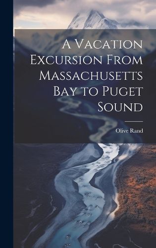 Cover image for A Vacation Excursion From Massachusetts Bay to Puget Sound
