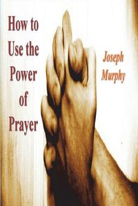 Cover image for How To Use the Power of Prayer