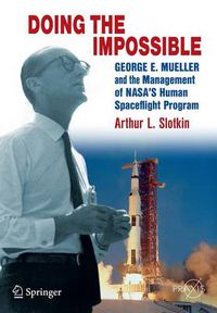 Cover image for Doing the Impossible: George E. Mueller and the Management of NASA's Human Spaceflight Program