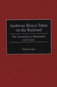 Cover image for Ambrose Bierce Takes on the Railroad: The Journalist as Muckraker and Cynic