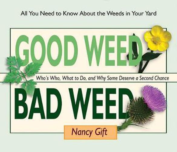 Cover image for Good Weed Bad Weed: Who's Who, What to Do, and Why Some Deserve a Second Chance (All You Need to Know About the Weeds in Your Yard)