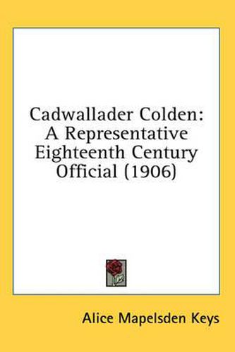 Cover image for Cadwallader Colden: A Representative Eighteenth Century Official (1906)