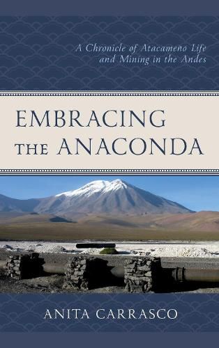 Cover image for Embracing the Anaconda: A Chronicle of Atacameno Life and Mining in the Andes