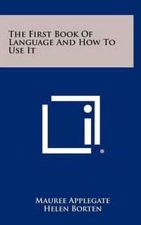 Cover image for The First Book of Language and How to Use It