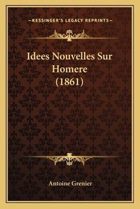 Cover image for Idees Nouvelles Sur Homere (1861)