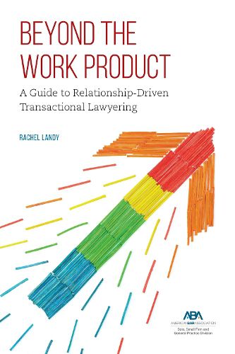 Cover image for Beyond the Work Product: A Guide to Relationship-Driven Transactional Lawyering