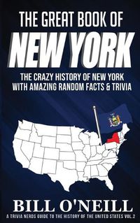 Cover image for The Great Book of New York: The Crazy History of New York with Amazing Random Facts & Trivia