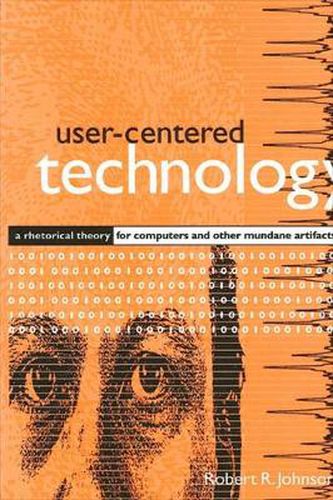 Cover image for User-Centered Technology: A Rhetorical Theory for Computers and Other Mundane Artifacts