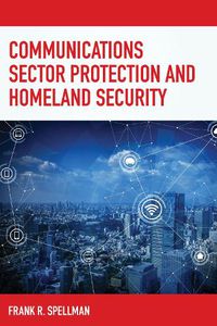 Cover image for Communications Sector Protection and Homeland Security