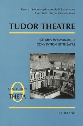 Cover image for Tudor Theatre: -Let There Be Covenants...- Convention Et Theatre Acte de La Table Ronde VI