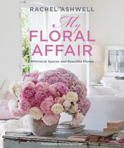 Cover image for Rachel Ashwell: My Floral Affair: Whimsical Spaces and Beautiful Florals