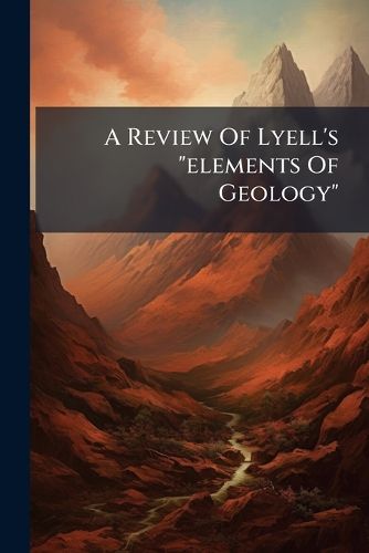 Cover image for A Review Of Lyell's "elements Of Geology"