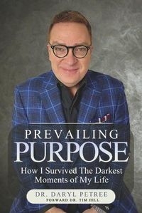 Cover image for Prevailing Purpose: How I Survived the Darkest Moments of My Life