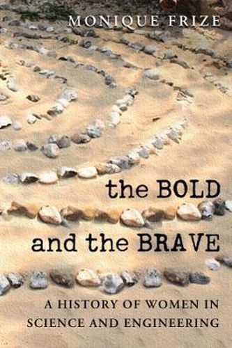 Cover image for The Bold and the Brave: A History of Women in Science and Engineering